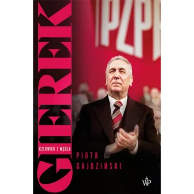 Gierek. Cz�owiek z w�gla - Piotr Gajdzi�ski