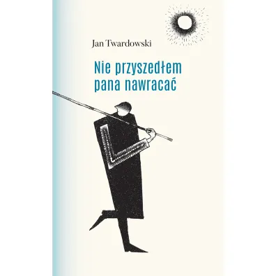 Nie przyszed�em pana nawraca� (barwiony blok ksi��ki) - Jan Twardowski