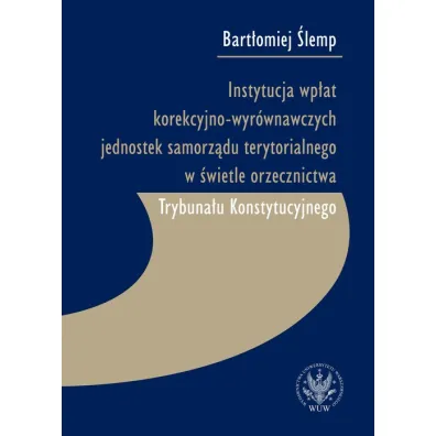 Instytucja wp�at korekcyjno-wyr�wnawczych jednostek samorz�du terytorialnego w �wietle orzecznictwa - Bart�omiej  �lemp