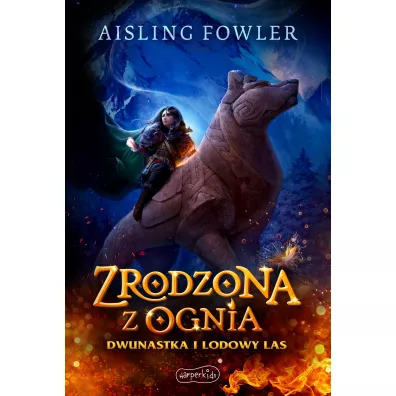 Zrodzona z ognia. Dwunastka i Lodowy Las. Fireborn. Tom 1 - Aisling Fowler
