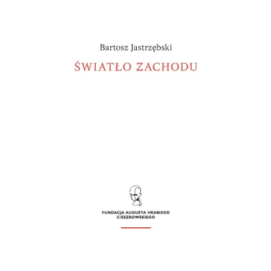 �wiat�o Zachodu. Szkice o my�li i kulturze chrze�cija�skiej - Bartosz Jastrz�bski