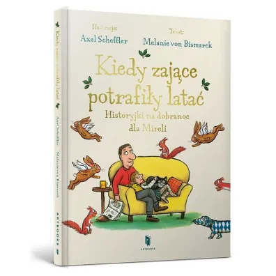 Kiedy zaj�ce potrafi�y lata�. Historyjki na dobranoc dla Mirelli - Axel Scheffler, Melanie  Von Bismarck