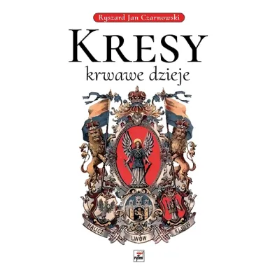 Kresy, krwawe dzieje - Ryszard Jan Czarnowski