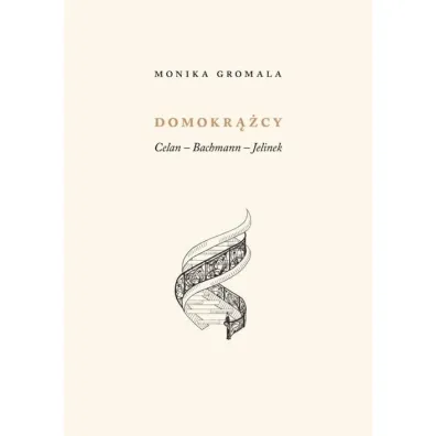Domokr��cy. Celan &ndash; Bachmann &ndash; Jelinek - Monika  Gromala