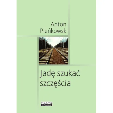 Jad� szuka� szcz�cia - Antoni Pie�kowski