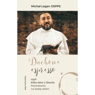 Duchowe espresso. czyli kilka s��w o S�owie. Rozwa�ania na ka�dy dzie� - Micha� Legan