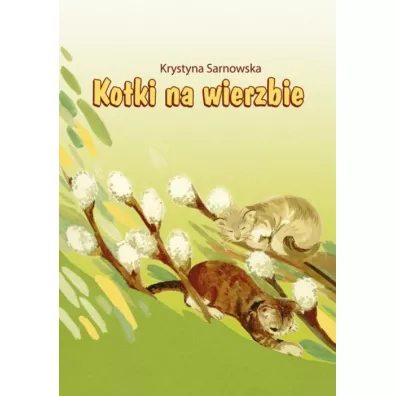 Kotki na wierzbie - Krystyna  Sarnowska