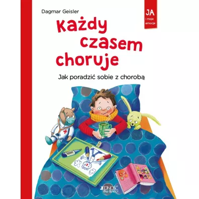 Ka�dy czasem choruje. Jak poradzi� sobie z chorob� - Dagmar Geisler