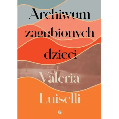Archiwum zagubionych dzieci - Valeria Luiselli