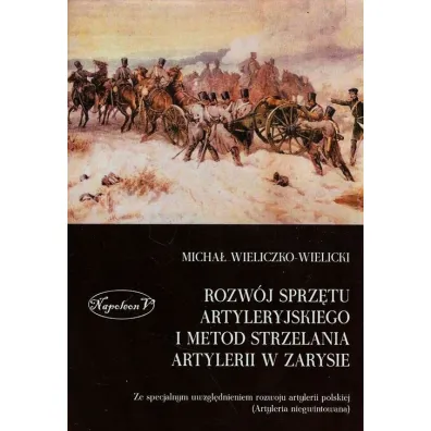 Rozw�j sprz�tu artyleryjskiego i metod strzelania artylerii w zarysie - Micha� Wieliczko-Wielicki