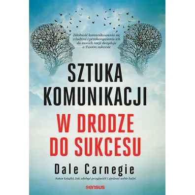 Sztuka komunikacji. W drodze do sukcesu - Dale Carnegie