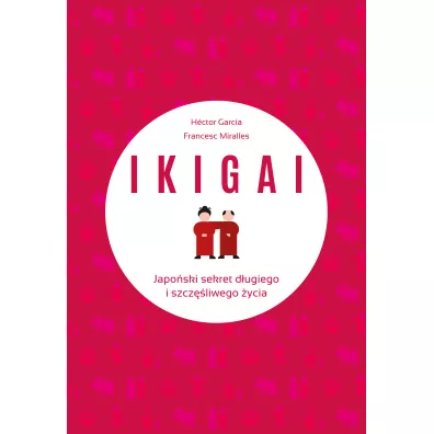 IKIGAI. Japoski sekret dugiego i szczliwego ycia - Francesc Miralles