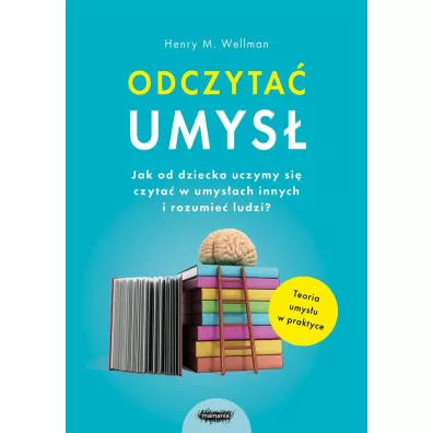 Odczyta umys. Jak od dziecka uczymy si czyta w umysach innych i rozumie ludzi? - Henry M. Wellman