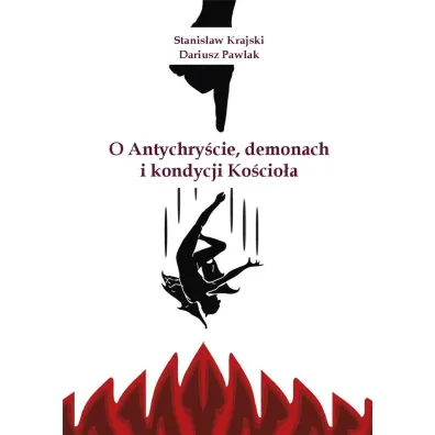O Antychry�cie, demonach i kondycji Ko�cio�a - Stanis�aw Krajski, Dariusz  Pawlak