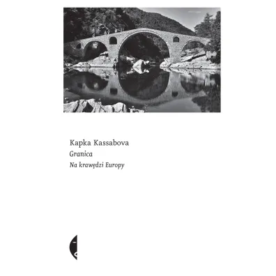 Granica. Na kraw�dzi Europy - Kassabova Kapka
