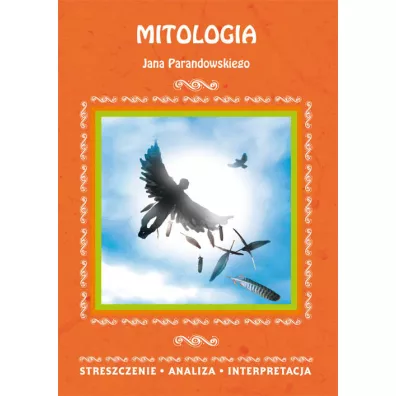 Mitologia Jana Parandowskiego. Streszczenie, analiza, interpretacja - Katarzyna Wi�niewska