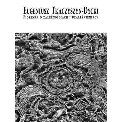 Piosenka o zale�no�ciach i uzale�nieniach - Eugeniusz Tkaczyszyn-Dycki