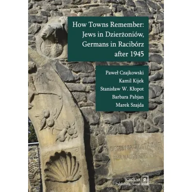 How Towns Remember: Jews in Dzier�oni�w, Germans..
