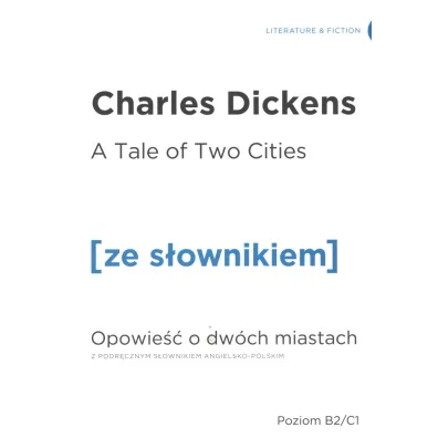 A Tale of Two Cities. Opowie�� o dw�ch miastach z podr�cznym s�ownikiem angielsko-polskim. Poziom B2/C1 - Charles Dickens