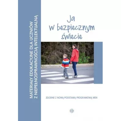 Ja w bezpiecznym �wiecie. Materia�y edukacyjne dla uczni�w z niepe�nosprawno�ci� intelektualn�
