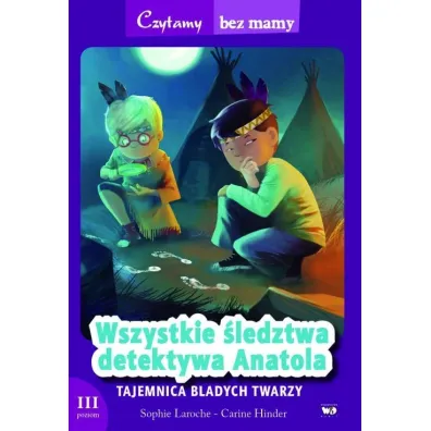 Czytamy bez mamy. Wszystkie �ledztwa detektywa Anatola: Tajemnica Bladych Twarzy - Sophie Laroche