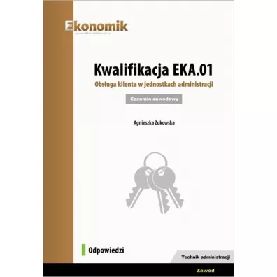 Kwalifikacja EKA.01. Obs�uga klienta w jednostkach administracji. Egzamin zawodowy - Agnieszka �ukowska