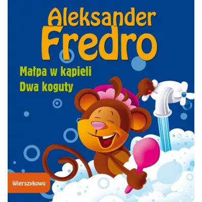 Wierszykowo. Ma�pa w k�pieli; Dwa koguty - Aleksander Fredro