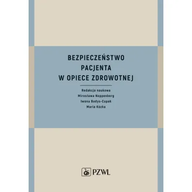 Bezpiecze�stwo pacjenta w opiece zdrowotnej - Maria K�zka, Iwona  Bodys-Cupak, Miros�awa  Noppenberg