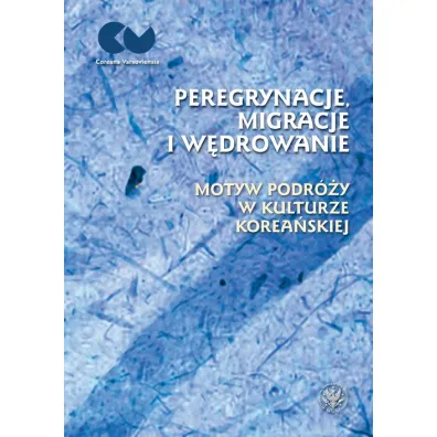 Peregrynacje, migracje i w�drowanie motyw podr�y w kulturze korea�skiej - Ewa Rynarzewska