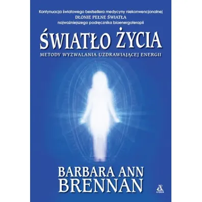 �wiat�o �ycia. Metody wyzwalania uzdrawiaj�cej energii - Barbara Ann Brennan