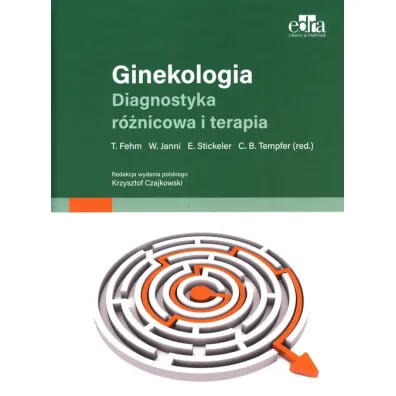 Ginekologia. Diagnostyka r�nicowa i terapia - C. B. Tempfer, E. Stickeler, T. Fehm, W. Janni