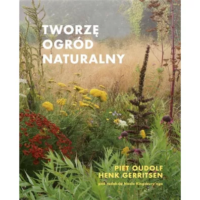 Tworz� ogr�d naturalny w.2 - Piet Oudolf, Henk Gerritsen
