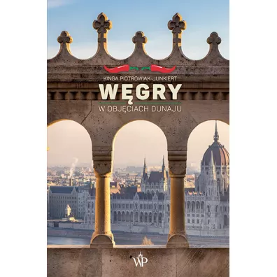W�gry. W obj�ciach Dunaju - Kinga Piotrowiak-Junkiert