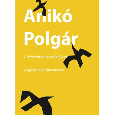 Archeolo�ka w cz�enkach / regeszno koromcipoben - Polg�r Anik�