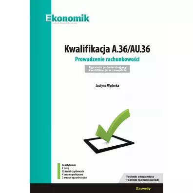 Kwalifikacja A.36/AU.36. Prowadzenie rachunkowo�ci. Egzamin potwierdzaj�cy kwalifikacje w zawodzie - Justyna Wyderka
