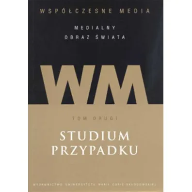 Studium przypadku. Wsp�czesne media. Tom 2 - Iwona Hofman, Danuta K�pa Figura