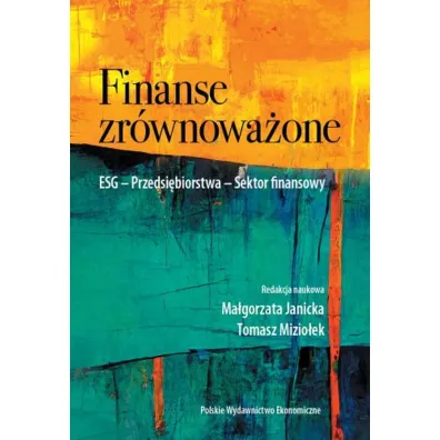 Finanse zr�wnowa�one. ESG. Przedsi�biorstwa. Sektor finansowy - Ma�gorzata Janicka, Tomasz Mizio�ek