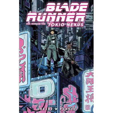 Blade Runner. Tokio Nexus. Tom 1. Odejd� w pokoju