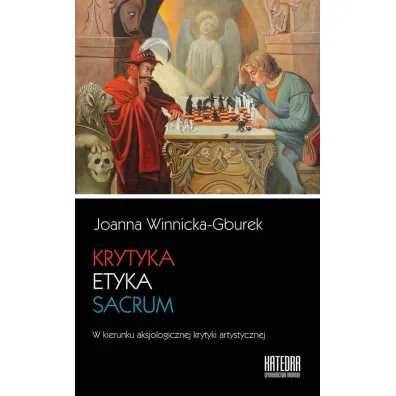 Krytyka etyka sacrum. W kierunku aksjologicznej krytyki artystycznej - Joanna Winnicka-Gburek