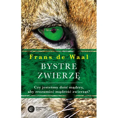 Bystre zwierz�. Czy jeste�my do�� m�drzy, aby zrozumie� m�dro�� zwierz�t? - Frans de Waal