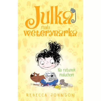 Na ratunek maluchom. Julka ma�a weterynarka. Tom 4 - Rebecca Johnson