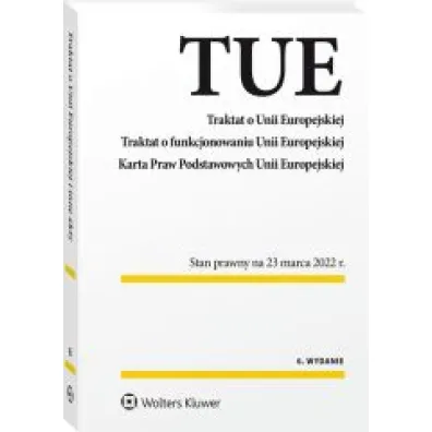 Traktat o Unii Europejskiej. Traktat o funkcjonowaniu Unii Europejskiej. Karta Praw Podstawowych Uni