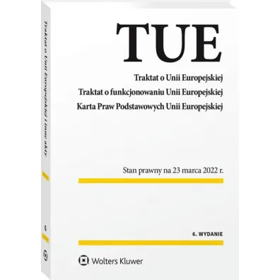 Traktat o Unii Europejskiej. Traktat o funkcjonowaniu Unii Europejskiej. Karta Praw Podstawowych Uni