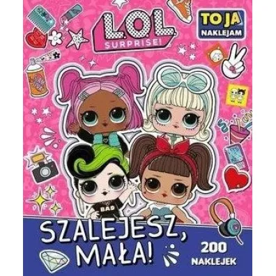 L.O.L. Surprise! To Ja Naklejam. Szalejesz Ma�a!