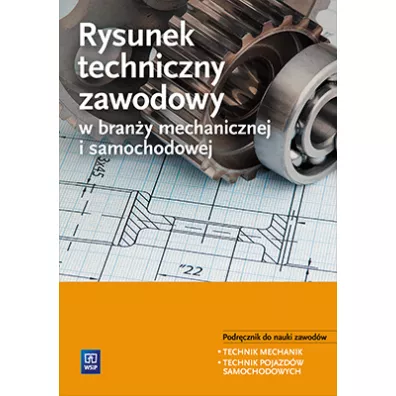 Rysunek techniczny zawodowy w bran�y mechanicznej i samochodowej. Podr�cznik do kszta�cenia zawodowego. Szko�y ponadgimnazjalne - Janusz Figurski, Stanis�aw Popis