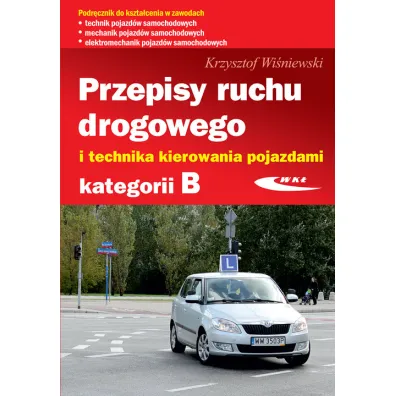 Przepisy ruchu drogowego i technika kierowania pojazdami kategorii B - Krzysztof Wi�niewski
