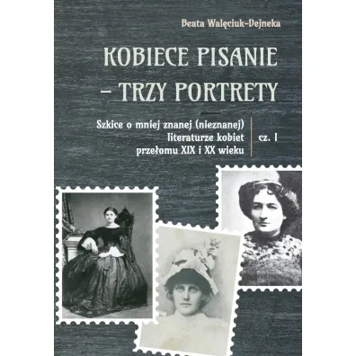 Kobiece pisanie - trzy portrety cz.1 - Beata  Wal�ciuk-Dejneka