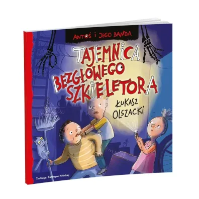 Anto� i jego banda. Tajemnica bezg�owego szkieletora - �ukasz Olszacki
