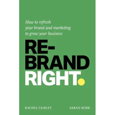 Rebrand Right. How to refresh your brand and marketing to grow your business wer. angielska - Rachel Fairley