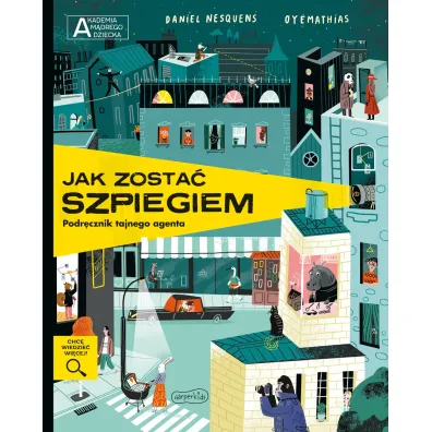 Jak zosta� szpiegiem. Podr�cznik tajnego agenta. Akademia M�drego Dziecka. Chc� wiedzie� wi�cej